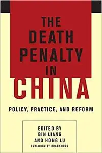 The Death Penalty in China: Policy, Practice, and Reform