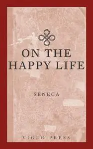 «Of a Happy Life» by Seneca