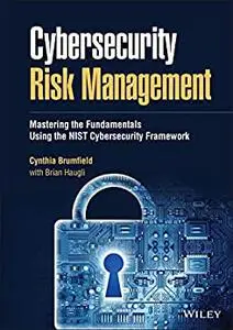 Cybersecurity Risk Management: Mastering the Fundamentals using the NIST Cybersecurity Framework