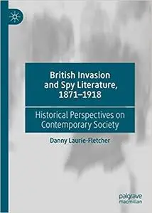 British Invasion and Spy Literature, 1871–1918: Historical Perspectives on Contemporary Society