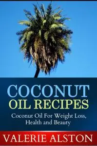 «Coconut Oil Recipes» by Valerie Alston