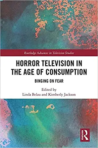 Horror Television in the Age of Consumption: Binging on Fear