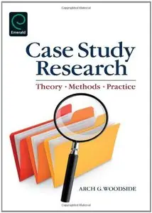 Case Study Research: Theory, Methods, Practice