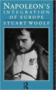 Napoleon's Integration of Europe by Stuart Woolf