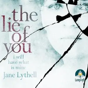 «The Lie of You» by Jane Lythell