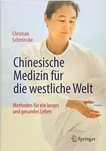 Chinesische Medizin für die westliche Welt: Methoden für ein langes und gesundes Leben