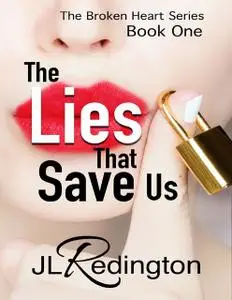 «The Lies That Save Us – The Broken Heart Series: Book One» by JL Redington