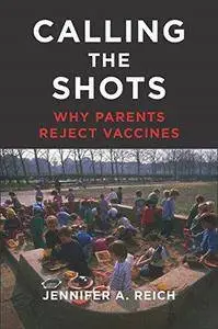 Calling the Shots: Why Parents Reject Vaccines