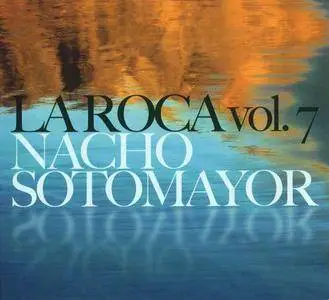 Nacho Sotomayor - La Roca Vol.5 & 7 (2003-2009) (Repost)