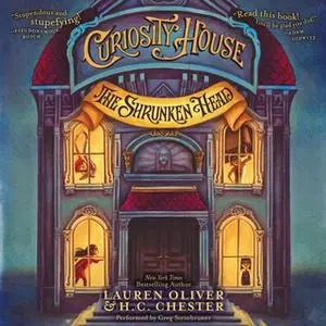 «Curiosity House: The Shrunken Head» by Lauren Oliver,H.C. Chester