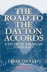 The Road to the Dayton Accords: A Study of American Statecraft