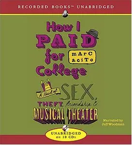 How I Paid for College: A Novel of Sex, Theft, Friendship & Musical Theater (Audiobook) (repost)