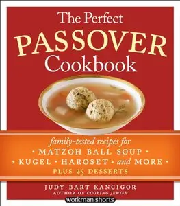 The Perfect Passover Cookbook: Family-Tested Recipes for Matzoh Ball Soup, Kugel, Haroset, and More, Plus 25 Desserts (repost)