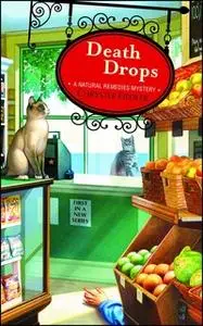 «Death Drops: A Natural Remedies Mystery» by Chrystle Fiedler