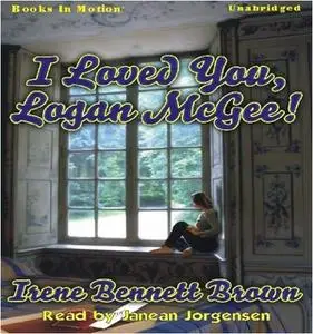 «I Loved You Logan McGee» by Irene Bennett Brown