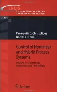 Control of Nonlinear and Hybrid Process Systems: Designs for Uncertainty, Constraints and Time-Delays