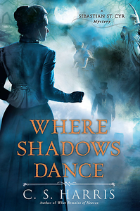 C.S. Harris - Where Shadows Dance (A Sebastian St. Cyr Mystery, Book 6)