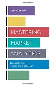 Mastering Market Analytics: Business Metrics - Practice and Application