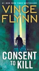 «Consent to Kill» by Vince Flynn