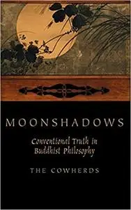 Moonshadows: Conventional Truth in Buddhist Philosophy