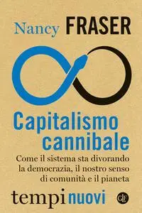 Nancy Fraser - Capitalismo cannibale