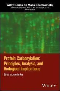 Protein Carbonylation: Principles, Analysis, and Biological Implications