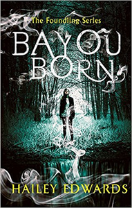 Bayou Born - Hailey Edwards