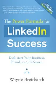 The Power Formula for LinkedIn Success: Kick-start Your Business, Brand, and Job Search, 4th Edition