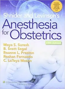 Shnider and Levinson's Anesthesia for Obstetrics, Fifth Edition