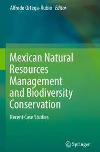 Mexican Natural Resources Management and Biodiversity Conservation: Recent Case Studies (Repost)