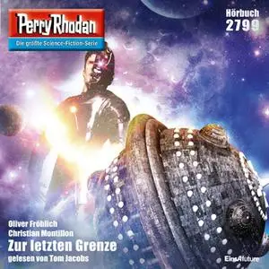 «Perry Rhodan - Episode 2799: Zur letzten Grenze» by Christian Montillon,Oliver Fröhlich