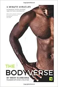 The BODYVERSE.: 4 Minute Miracles. Become Your Own Personal Trainer.