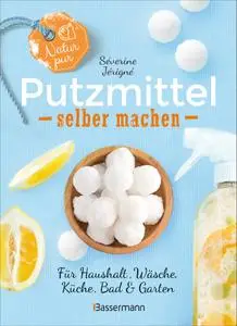 Séverine Jérigné - Natur pur - Putzmittel selber machen für Haushalt, Wäsche, Küche, Bad und Garten