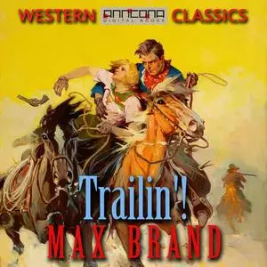 «Trailin'!» by Max Brand