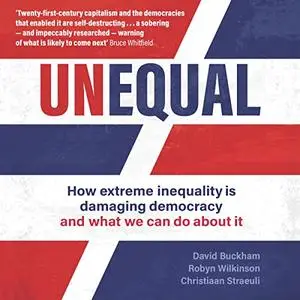 Unequal: How Extreme Inequality Is Damaging Democracy and What We Can Do About It [Audiobook]