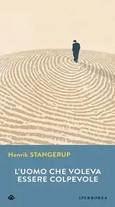 Henrik Stangerup - L'uomo che voleva essere colpevole
