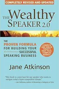 The Wealthy Speaker 2.0: The Proven Formula for Building Your Successful Speaking Business