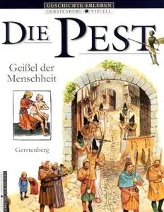 Geschichte erleben: Die Pest: Geißel der Menschheit