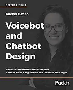 Voicebot and Chatbot Design: Flexible conversational interfaces with Amazon Alexa, Google Home (repost)