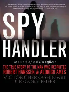 Spy Handler: Memoir of a KGB Officer - The True Story of the Man Who Recruited Robert Hanssen and Aldrich Ames