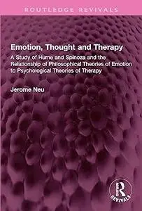 Emotion, Thought and Therapy: A Study of Hume and Spinoza and the Relationship of Philosophical Theories of Emotion to P