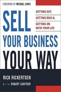 Sell Your Business Your Way: Getting Out, Getting Rich, and Getting on with Your Life (Repost)