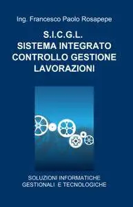 S.I.C.G.L. SISTEMA INTEGRATO CONTROLLO GESTIONE LAVORAZIONI