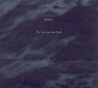 Rachel's - The Sea And The Bells (1996) {Quarterstick}