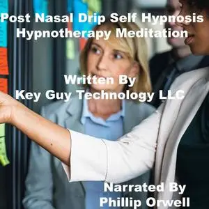 «Post Nasal Drip Self Hypnosis Hypnotherapy Meditation» by Key Guy Technology LLC