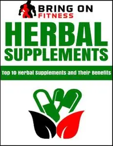 «Herbal Supplements: Top 10 Herbal Supplements and Their Benefits» by Bring On Fitness