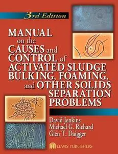 Manual on the Causes and Control of Activated Sludge Bulking, Foaming, and Other Solids Separation Problems, 3rd Edition