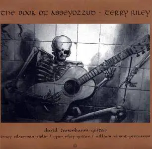 David Tanenbaum, Tracy Silverman, William Winant, Gyan Riley - Terry Riley: The Book of Abbeyozzud (1999)