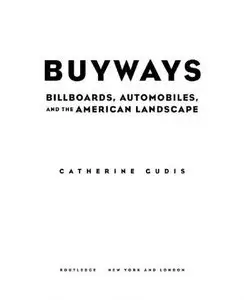 Buyways: Billboards, Automobiles, and the American Landscape (Cultural Spaces)