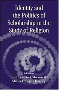 Identity and the Politics of Scholarship in the Study of Religion